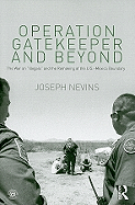 Operation Gatekeeper and Beyond: The War On "Illegals" and the Remaking of the U.S. - Mexico Boundary