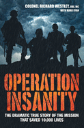 Operation Insanity - The Dramatic True Story Of The Mission That Saved Ten Thousand Lives