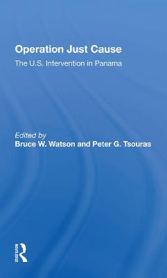 Operation Just Cause: The U.s. Intervention In Panama - Watson, Bruce W., and Tsouras, Peter