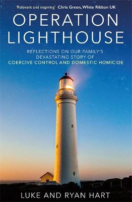 Operation Lighthouse: Reflections on our Family's Devastating Story of Coercive Control and Domestic Homicide - Hart, Luke, and Hart, Ryan