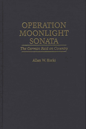 Operation Moonlight Sonata: The German Raid on Coventry