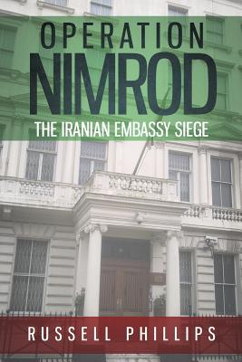 Operation Nimrod: The Iranian Embassy Siege - Phillips, Russell