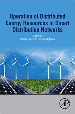 Operation of Distributed Energy Resources in Smart Distribution Networks - Zare, Kazem (Editor), and Nojavan, Sayyad (Editor)