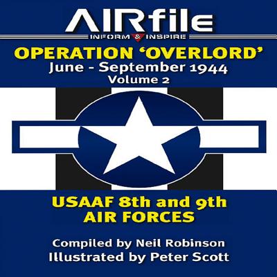Operation Overlord: June to September 1944 Volume 2 -- USAAF 8th & 9th Air Forces - Robinson, Neil