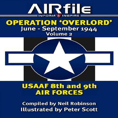 Operation Overlord: June to September 1944 Volume 2 -- USAAF 8th & 9th Air Forces - Robinson, Neil