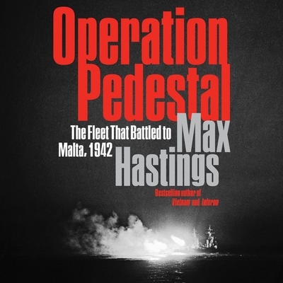 Operation Pedestal: The Fleet That Battled to Malta, 1942 - Hastings, Max, Sir (Read by), and Hopkins, John (Read by)
