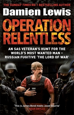 Operation Relentless: The Hunt for the Richest, Deadliest Criminal in History - Lewis, Damien