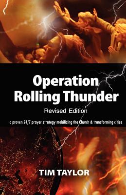 Operation Rolling Thunder: A proven 24/7 prayer strategy mobilizing the Church and transforming cities - Taylor, Tim