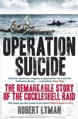 Operation Suicide: The Remarkable Story of the Cockleshell Raid - Lyman, Robert