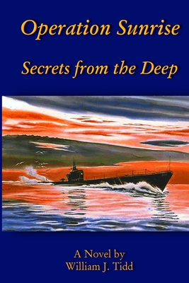 Operation Sunrise: Secrets from the Deep - Tidd, William J