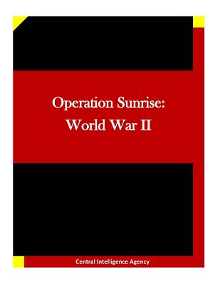 Operation Sunrise: World War II - Penny Hill Press Inc (Editor), and Central Intelligence Agency