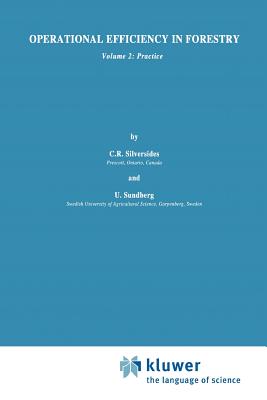 Operational Efficiency in Forestry: Vol. 2: Practice - Silversides, C.R., and Sundberg, B.
