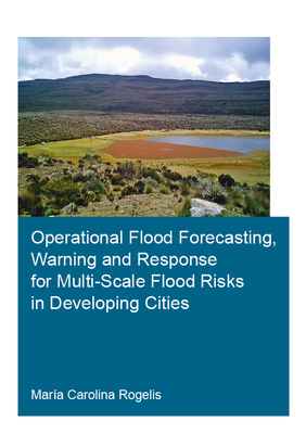 Operational Flood Forecasting, Warning and Response for Multi-Scale Flood Risks in Developing Cities - Rogelis, Mara Carolina