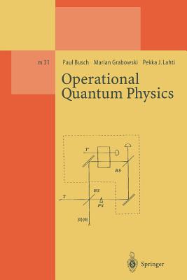 Operational Quantum Physics - Busch, Paul, and Grabowski, Marian, and Lahti, Pekka J