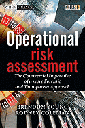 Operational Risk Assessment: The Commercial Imperative of a More Forensic and Transparent Approach