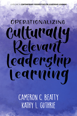 Operationalizing Culturally Relevant Leadership Learning - Beatty, Cameron C, and Guthrie, Kathy L