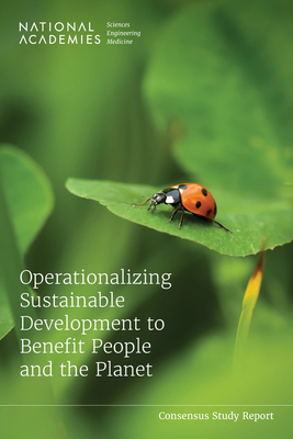 Operationalizing Sustainable Development to Benefit People and the Planet - National Academies of Sciences Engineering and Medicine, and Policy and Global Affairs, and Science and Technology for...