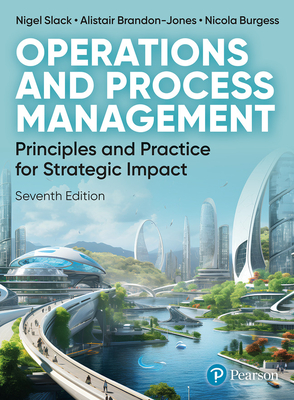 Operations and Process Management - Slack, Nigel, and Brandon-Jones, Alistair, and Burgess, Nicola