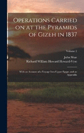 Operations Carried on at the Pyramids of Gizeh in 1837: With an Account of a Voyage Into Upper Egypt, and an Appendix; Volume 2