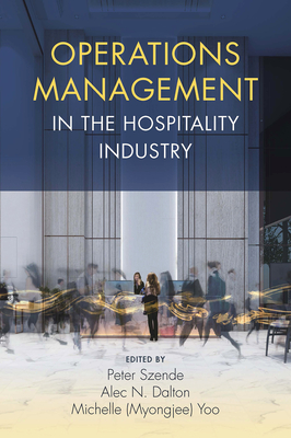Operations Management in the Hospitality Industry - Szende, Peter (Editor), and Dalton, Alec N (Editor), and Yoo (Editor)