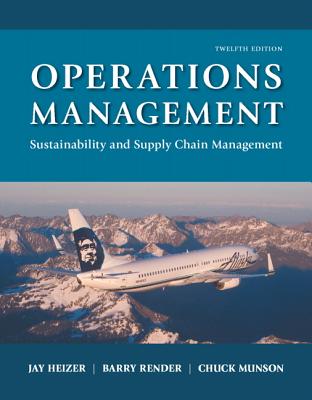 Operations Management: Sustainability and Supply Chain Management - Heizer, Jay, and Render, Barry, and Munson, Chuck