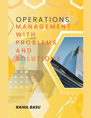 Operations Management -with Problems and Solutions - Basu, Rahul