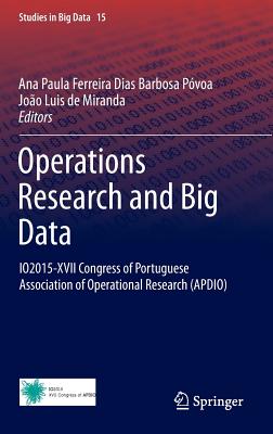 Operations Research and Big Data: Io2015-XVII Congress of Portuguese Association of Operational Research (Apdio) - Pvoa, Ana Paula Ferreira Dias Barbosa (Editor), and De Miranda, Joao Luis (Editor)