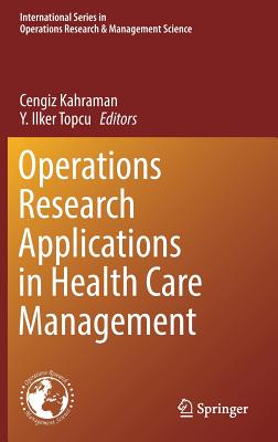 Operations Research Applications in Health Care Management - Kahraman, Cengiz (Editor), and Topcu, Y Ilker (Editor)