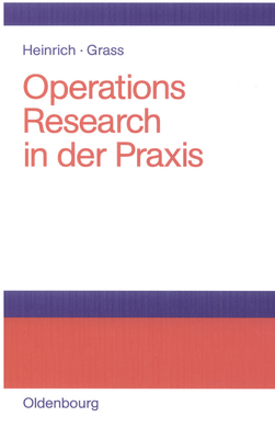 Operations Research in Der PRAXIS: Anwendungen, Modelle, Algorithmen Und Java-Programme - Heinrich, Gert, and Grass, J?rgen