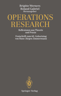 Operations Research: Reflexionen Aus Theorie Und PRAXIS Festschrift Zum 60. Geburtstag Von Hans-Jrgen Zimmermann - Werners, Brigitte (Editor), and Gabriel, Roland (Editor)