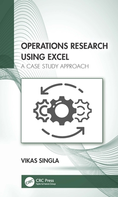 Operations Research Using Excel: A Case Study Approach - Singla, Vikas