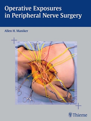 Operative Exposures in Peripheral Nerve Surgery - Maniker, Allen H (Editor)