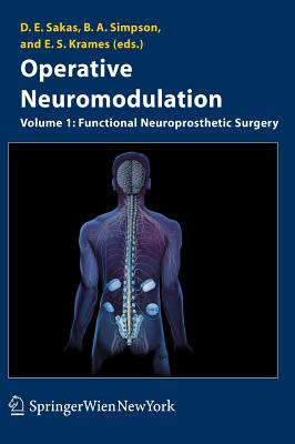 Operative Neuromodulation: Volume 1: Functional Neuroprosthetic Surgery. an Introduction - Sakas, Damianos E (Editor), and Simpson, Brian (Editor), and Krames, Elliot S (Editor)