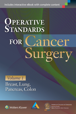 Operative Standards for Cancer Surgery: Volume I: Breast, Lung, Pancreas, Colon - American College of Surgeons Cancer Research Program, and Alliance for Clinical Trials in Oncology, and Nelson, Heidi D, MD, MPH