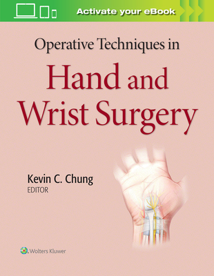 Operative Techniques in Hand and Wrist Surgery - Chung, Kevin C, MD, MS (Editor)