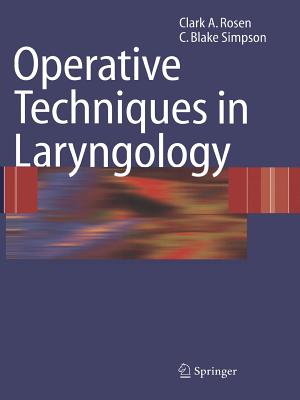 Operative Techniques in Laryngology - Rosen, Clark A, MD, Facs, and Leden, Hans (Foreword by), and Simpson, C Blake