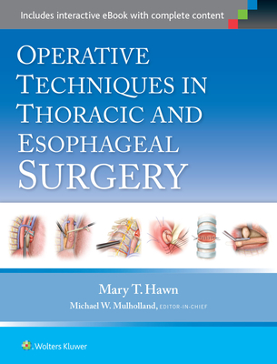 Operative Techniques in Thoracic and Esophageal Surgery - Hawn, Mary T