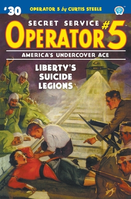 Operator 5 #30: Liberty's Suicide Legions - Steele, Curtis, and Tepperman, Emile C