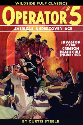 Operator #5: Invasion of the Crimson Death Cult - Steele, Curtis, and Betancourt, John Gregory (Editor)