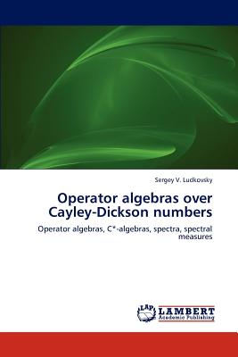 Operator algebras over Cayley-Dickson numbers - Ludkovsky, Sergey V