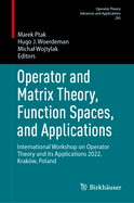 Operator and Matrix Theory, Function Spaces, and Applications: International Workshop on Operator Theory and its Applications 2022, Krakw, Poland