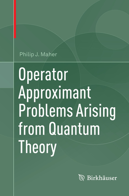 Operator Approximant Problems Arising from Quantum Theory - Maher, Philip J.