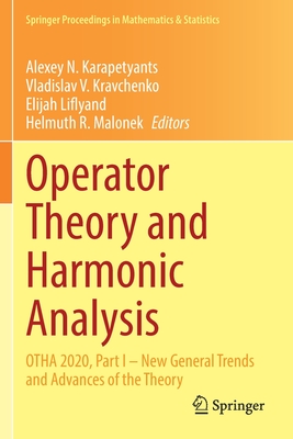 Operator Theory and Harmonic Analysis: OTHA 2020, Part I - New General Trends and Advances of the Theory - Karapetyants, Alexey N. (Editor), and Kravchenko, Vladislav V. (Editor), and Liflyand, Elijah (Editor)