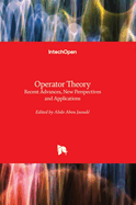 Operator Theory: Recent Advances, New Perspectives and Applications