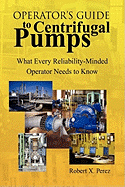 Operator'S Guide to Centrifugal Pumps: What Every Reliability-Minded Operator Needs to Know