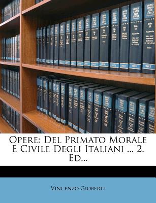 Opere: del Primato Morale E Civile Degli Italiani ... 2. Ed... - Gioberti, Vincenzo