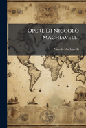 Opere Di Niccol?? Machiavelli
