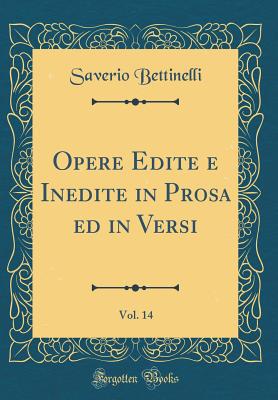 Opere Edite E Inedite in Prosa Ed in Versi, Vol. 14 (Classic Reprint) - Bettinelli, Saverio