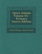 Opere Italiane Volume 03 - Primary Source Edition - Folengo, Teofilo, and Renda, Umberto