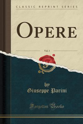 Opere, Vol. 3 (Classic Reprint) - Parini, Giuseppe